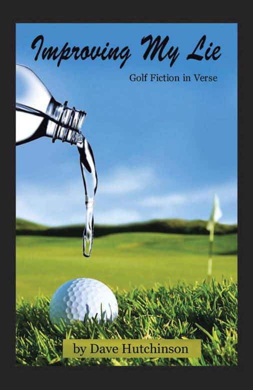 Improving My Lie: Golf Fiction in Verse by Dave Hutchinson